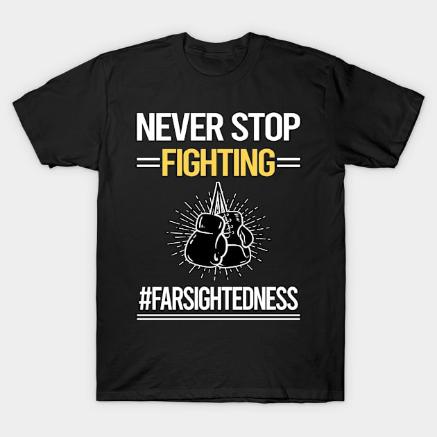 Never Stop Fighting Farsightedness T-Shirt by lainetexterbxe49